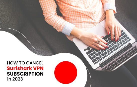 How to Cancel Surfshark VPN Subscription in 2023 [Easy Way]