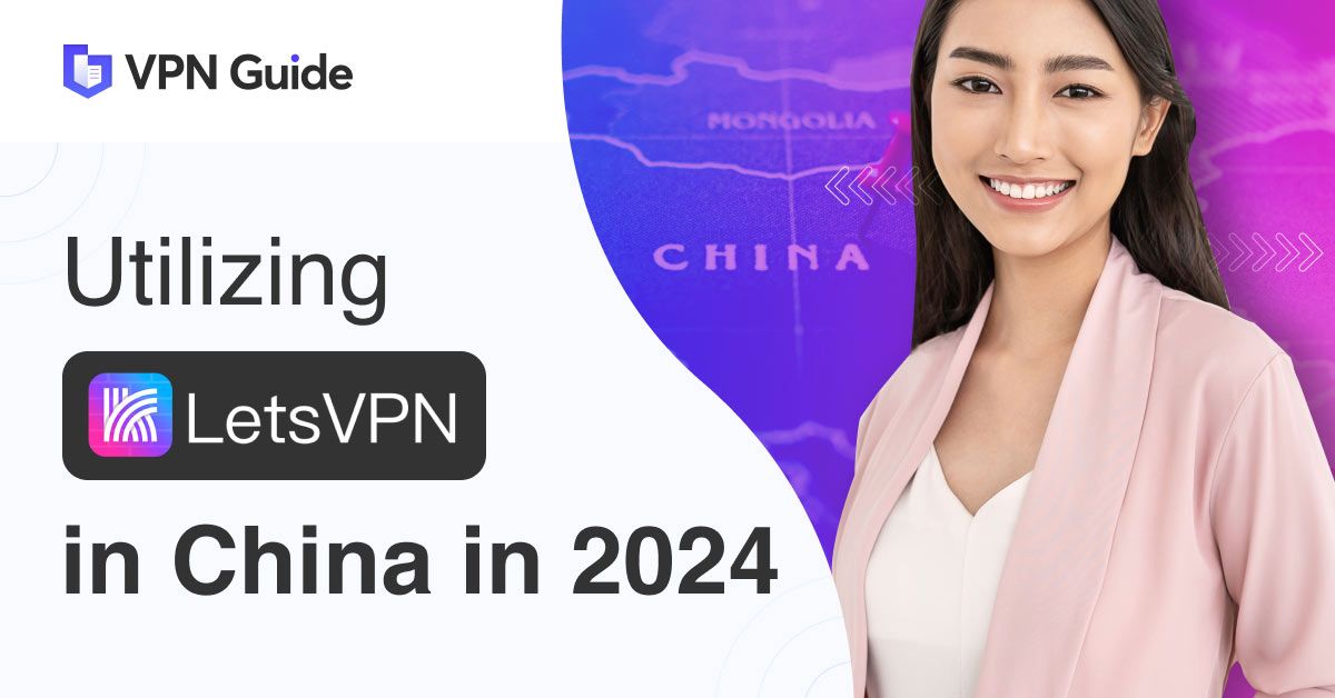How to Use LetsVPN in China in 2024