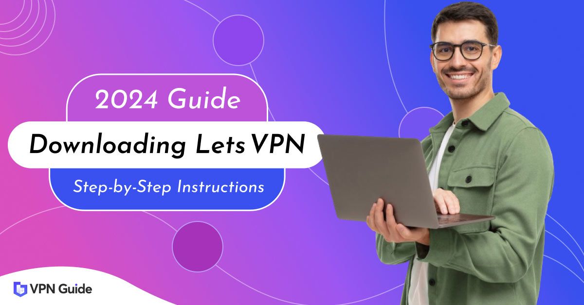 How to Download Letsvpn in 2024 (Free Trail)